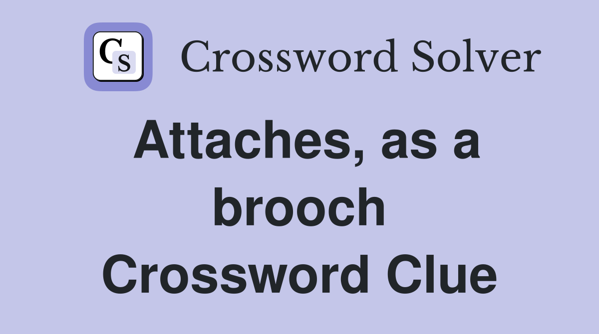 Attaches, as a brooch Crossword Clue