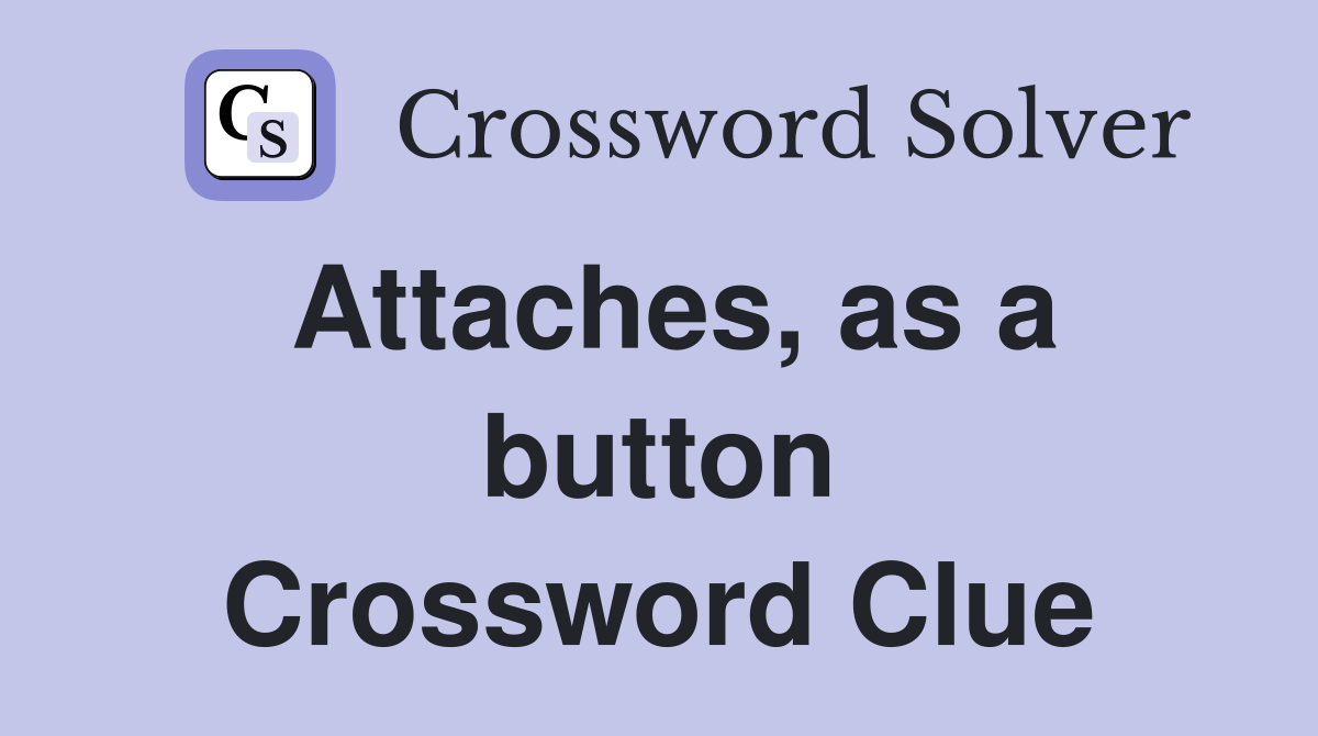 Attaches, as a button Crossword Clue