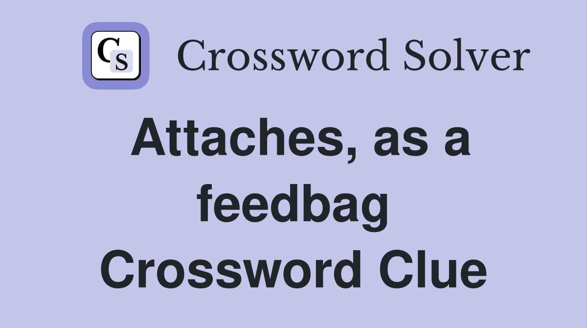 Attaches, as a feedbag Crossword Clue
