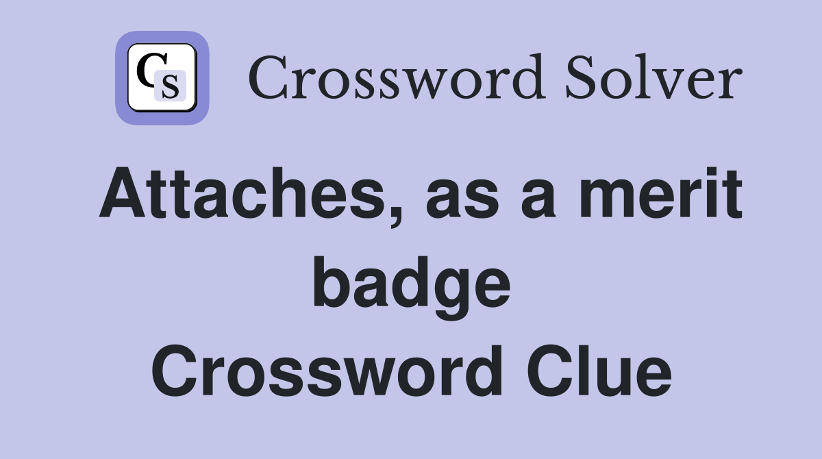 Attaches, as a merit badge Crossword Clue
