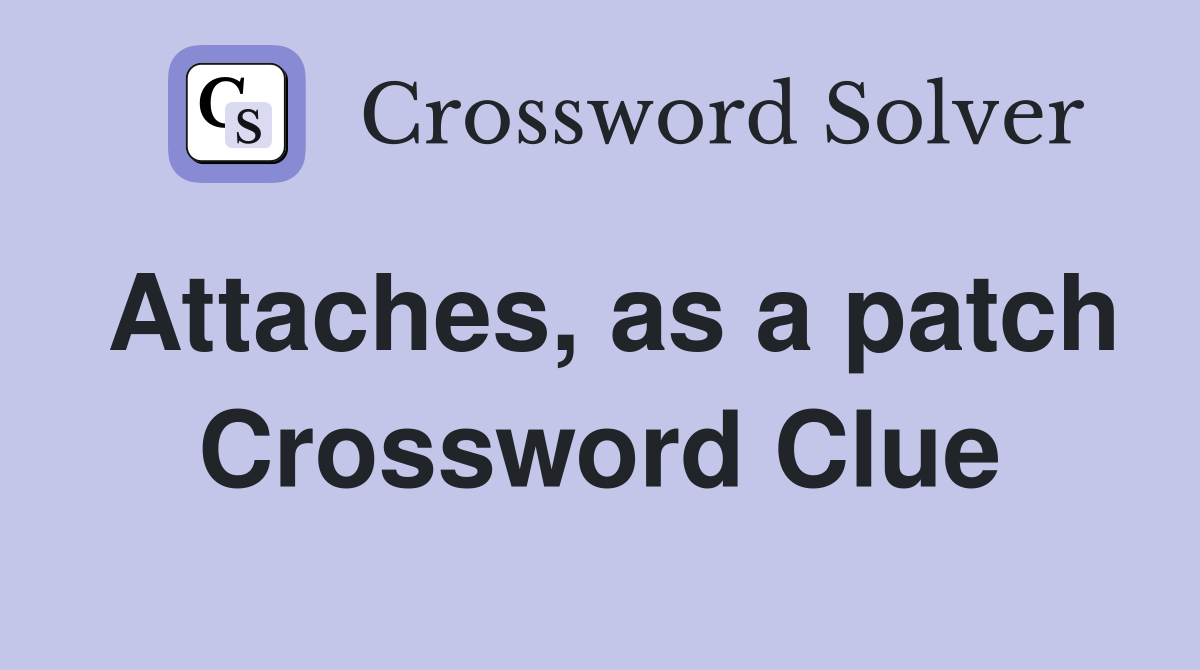 Attaches, as a patch Crossword Clue