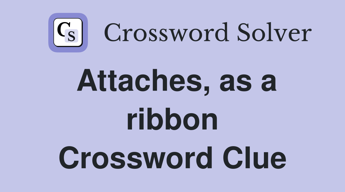 Attaches, as a ribbon Crossword Clue