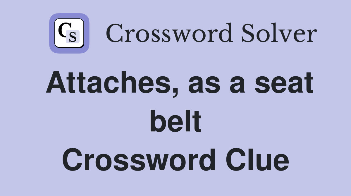 Attaches, as a seat belt Crossword Clue