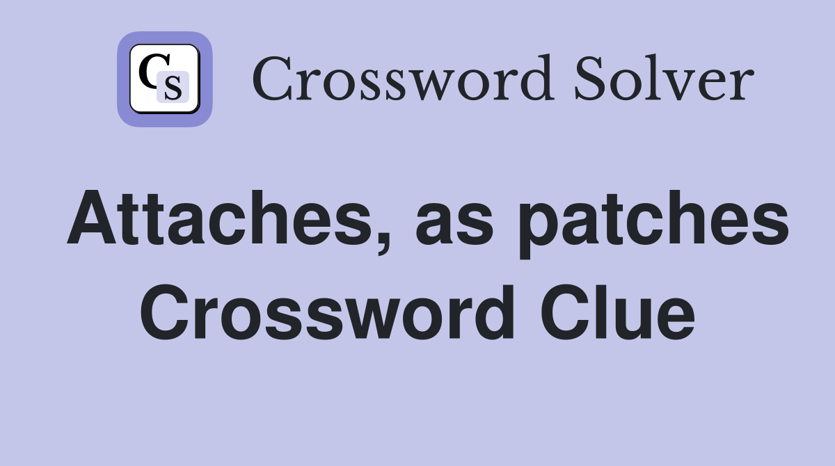 Attaches, as patches Crossword Clue