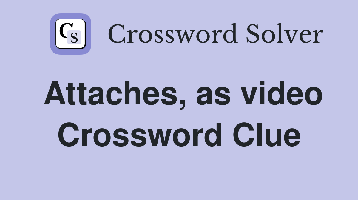 Attaches, as video Crossword Clue