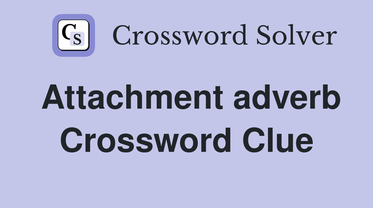 Attachment adverb Crossword Clue