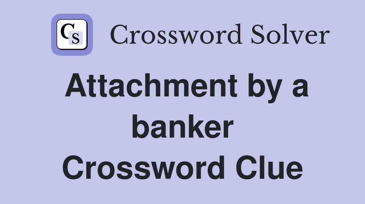 Attachment by a banker Crossword Clue