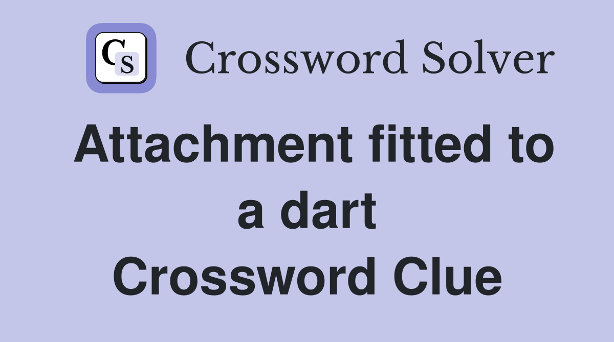 Attachment fitted to a dart Crossword Clue