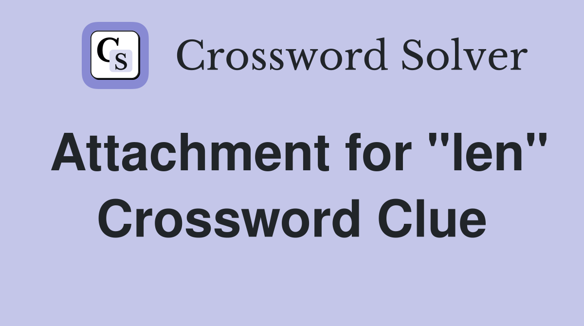Attachment for "len" Crossword Clue