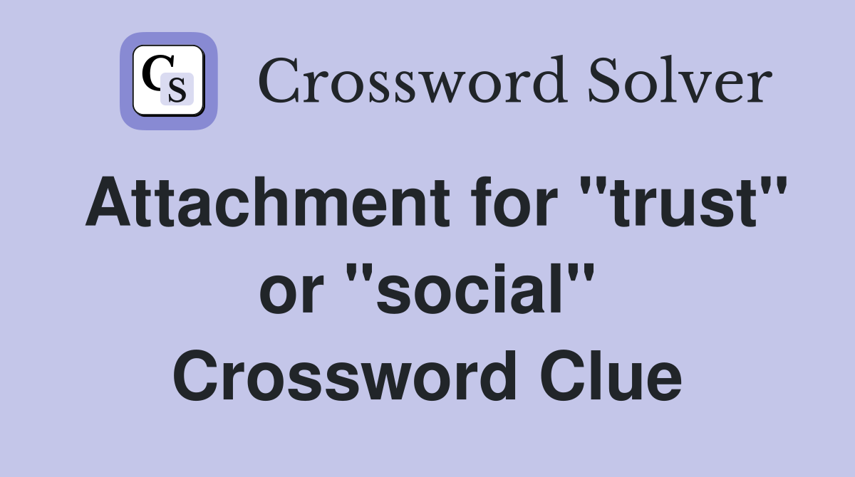 Attachment for "trust" or "social" Crossword Clue