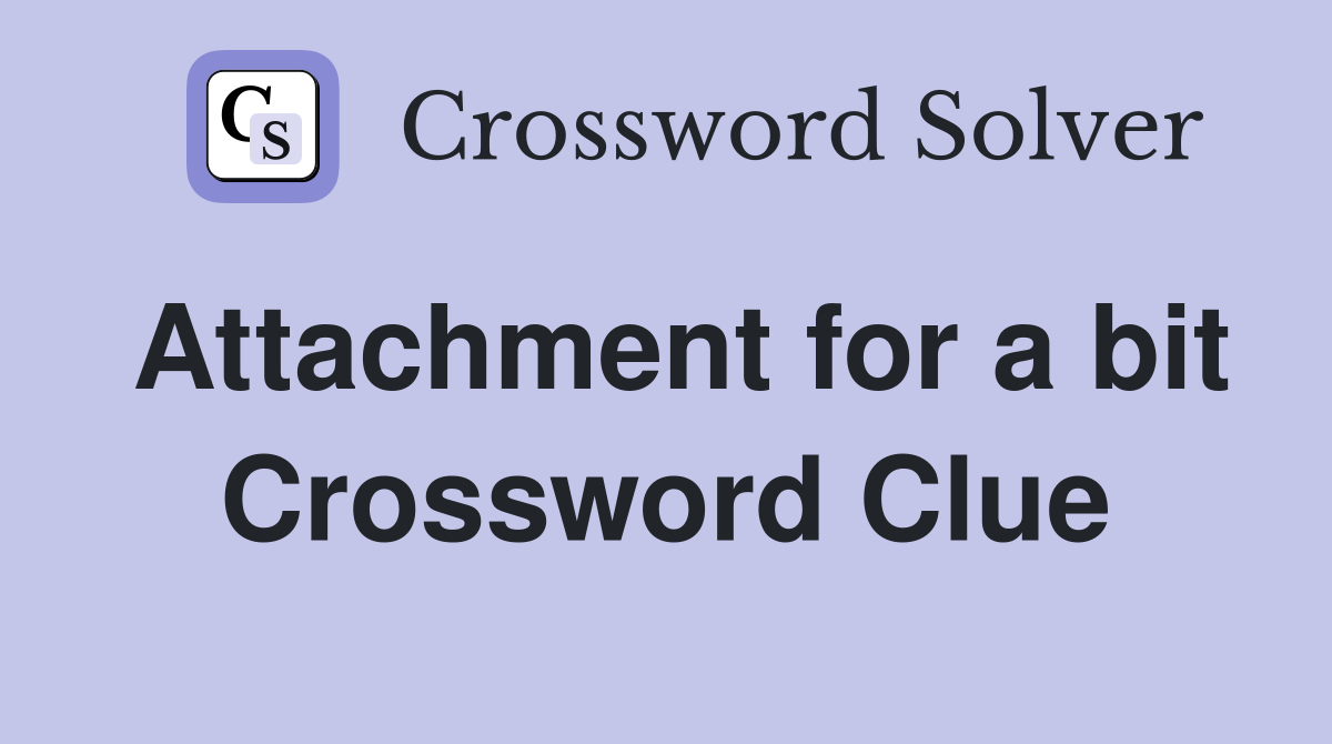 Attachment for a bit Crossword Clue