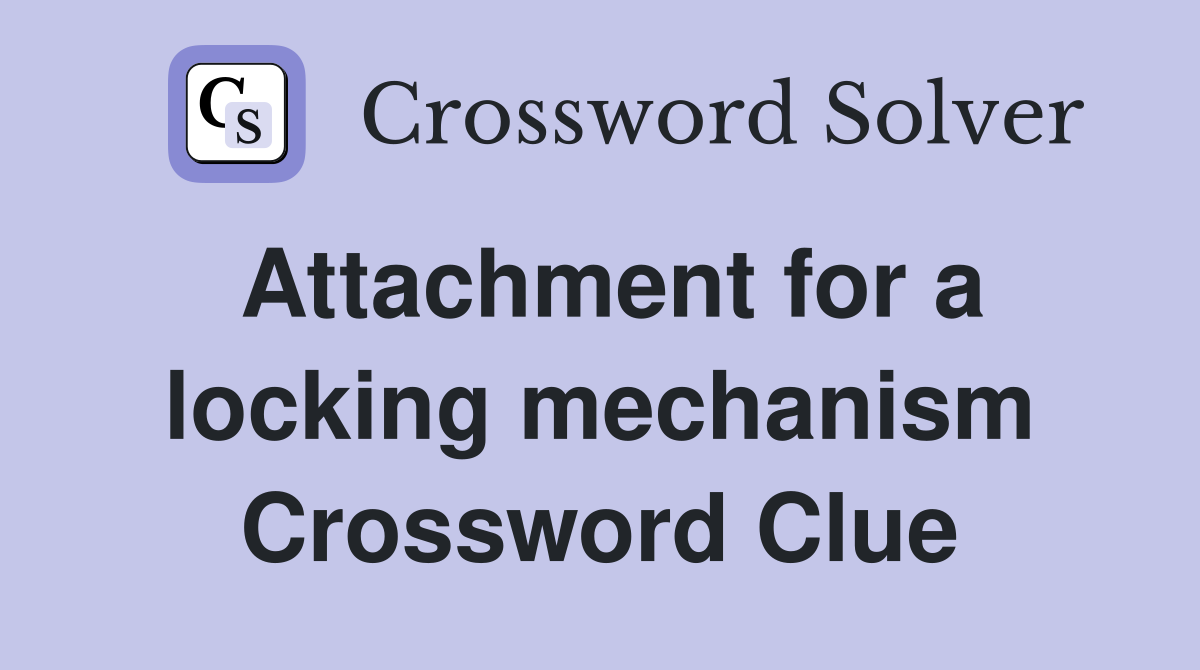 Attachment for a locking mechanism Crossword Clue