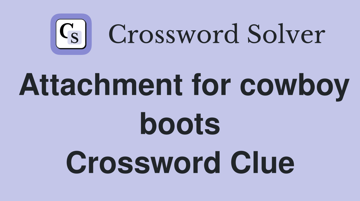 Attachment for cowboy boots Crossword Clue
