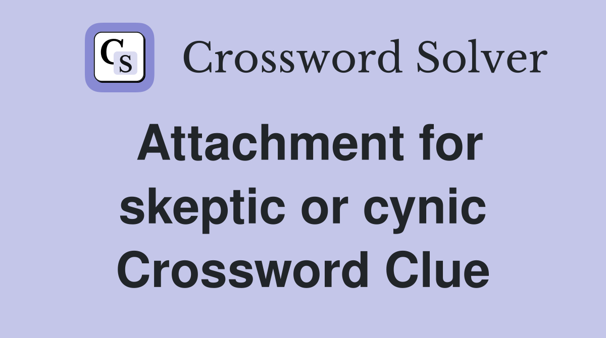 Attachment for skeptic or cynic Crossword Clue