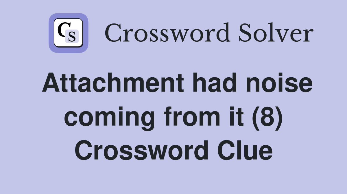 Attachment had noise coming from it (8) Crossword Clue