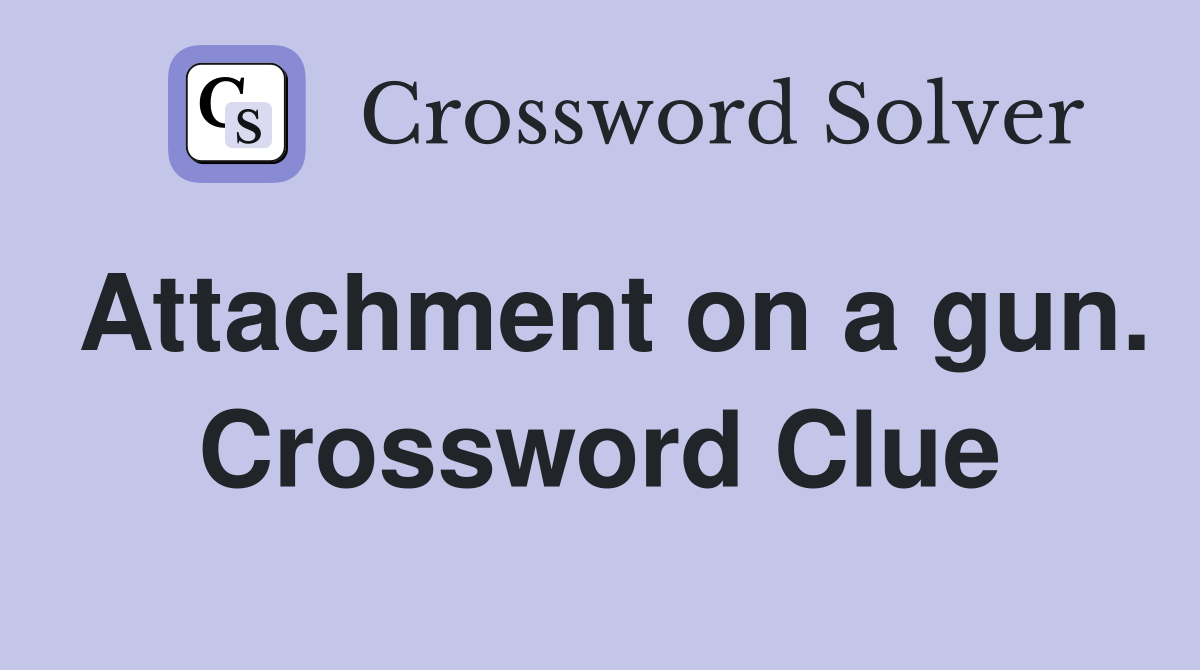Attachment on a gun. Crossword Clue