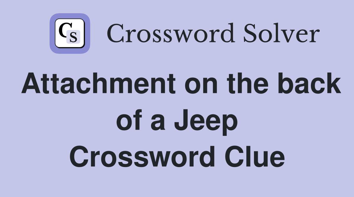 Attachment on the back of a Jeep Crossword Clue