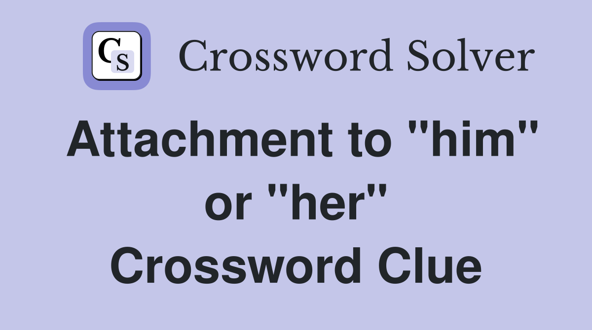 Attachment to "him" or "her" Crossword Clue