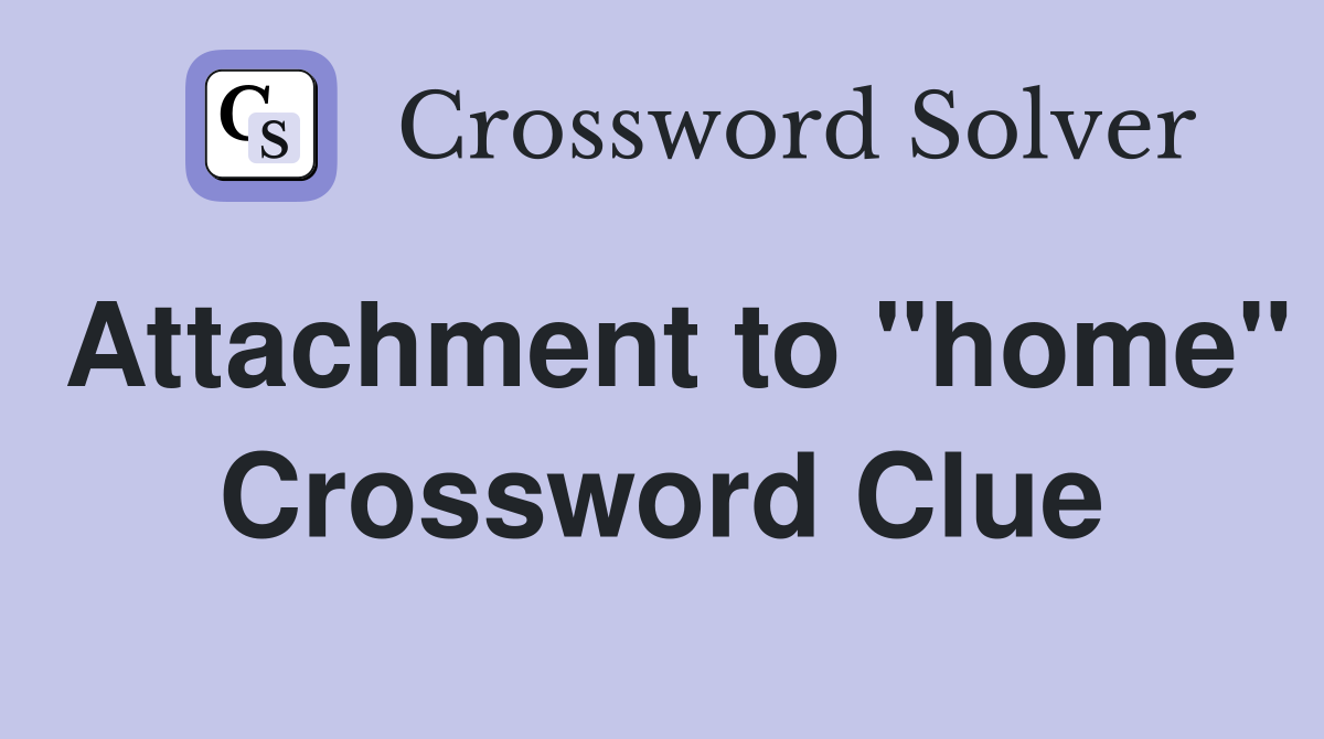 Attachment to "home" Crossword Clue