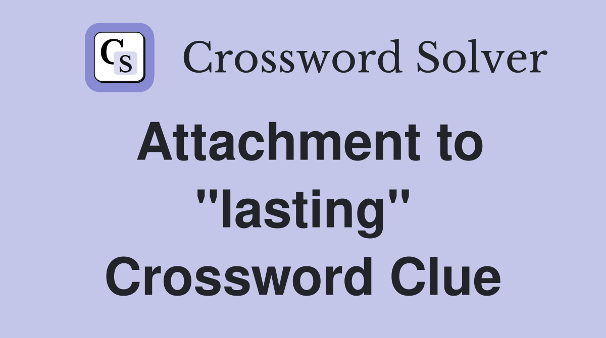 Attachment to "lasting" Crossword Clue