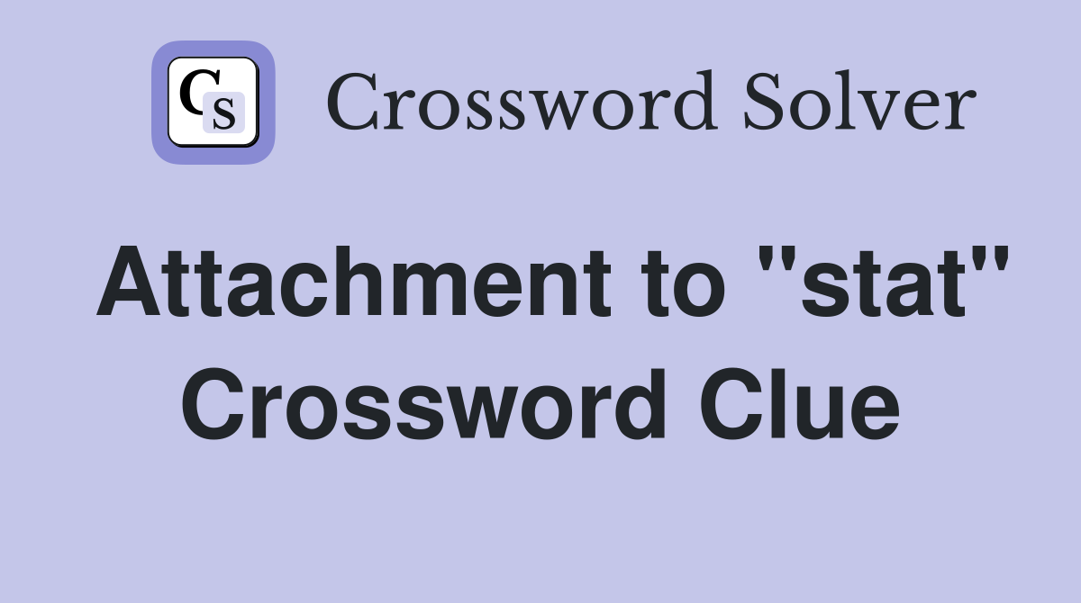 Attachment to "stat" Crossword Clue