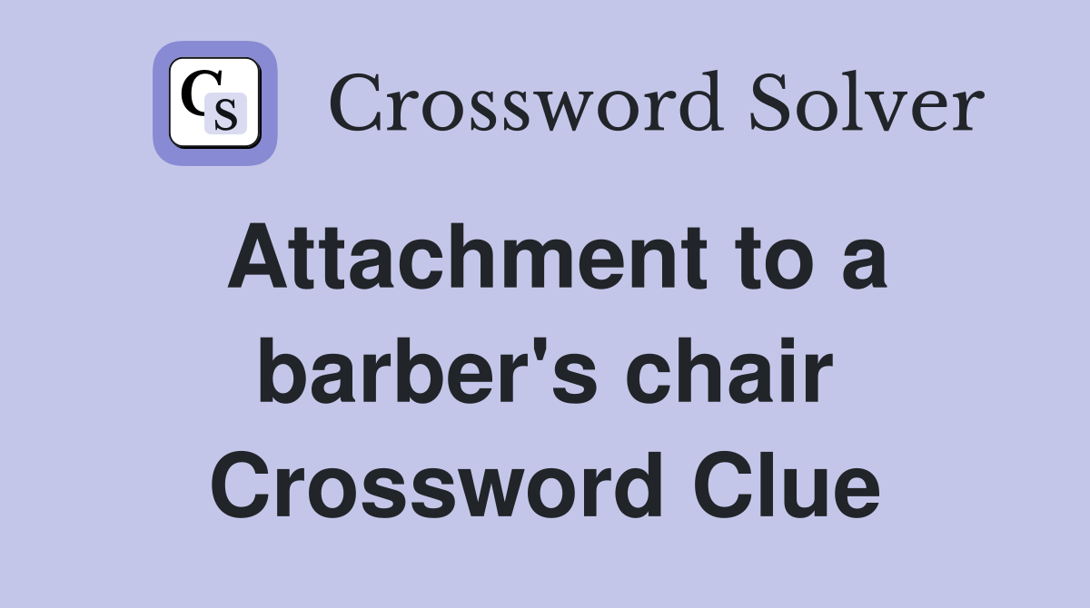 Attachment to a barber's chair Crossword Clue