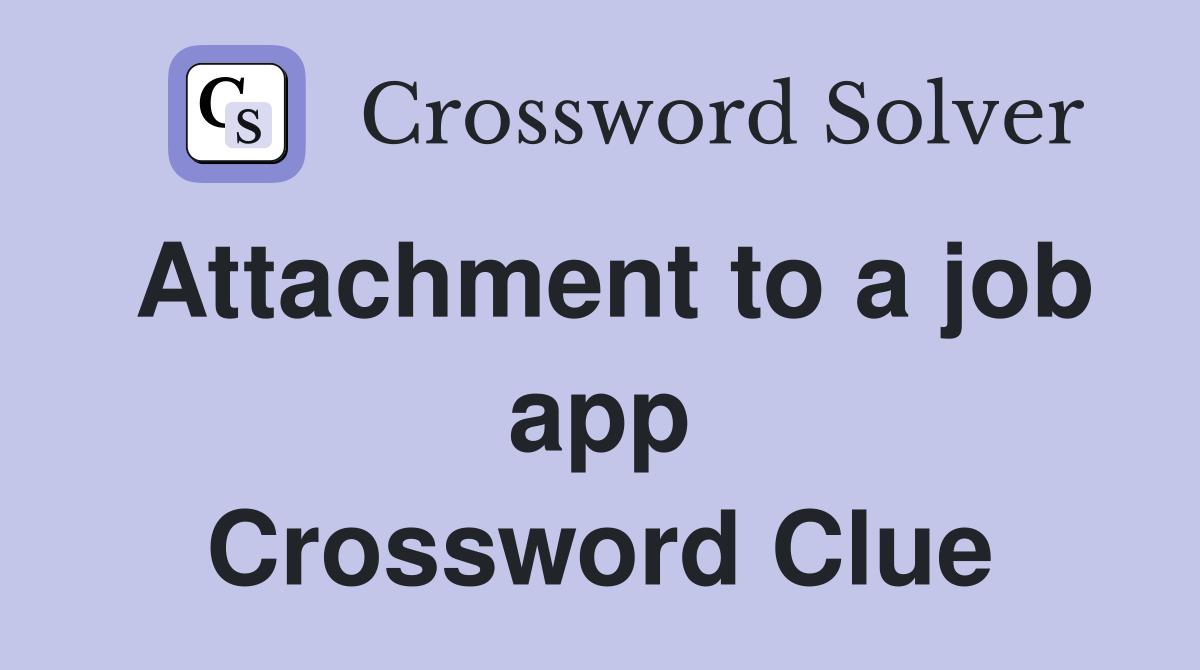 Attachment to a job app Crossword Clue