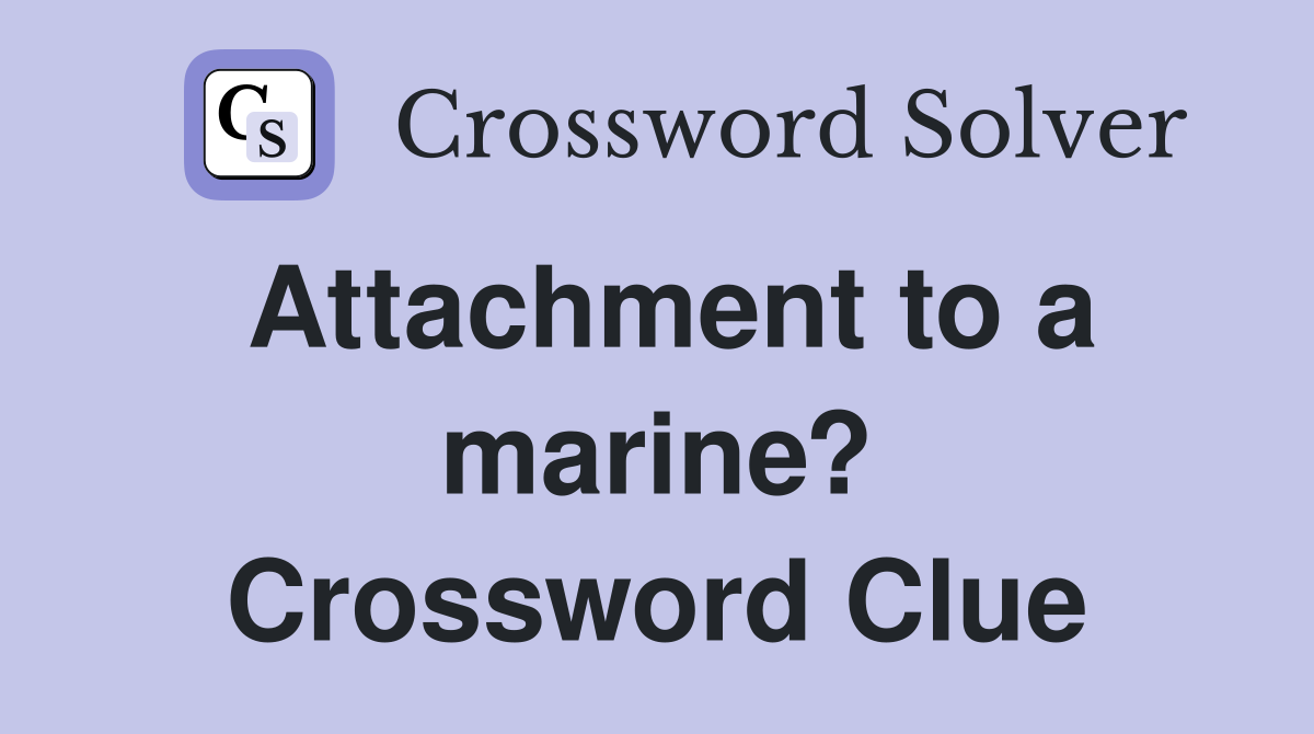 Attachment to a marine? Crossword Clue