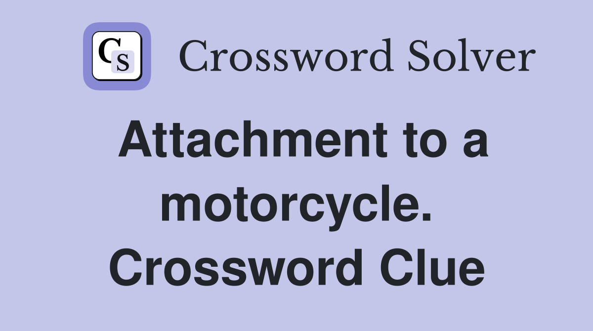 Attachment to a motorcycle. Crossword Clue