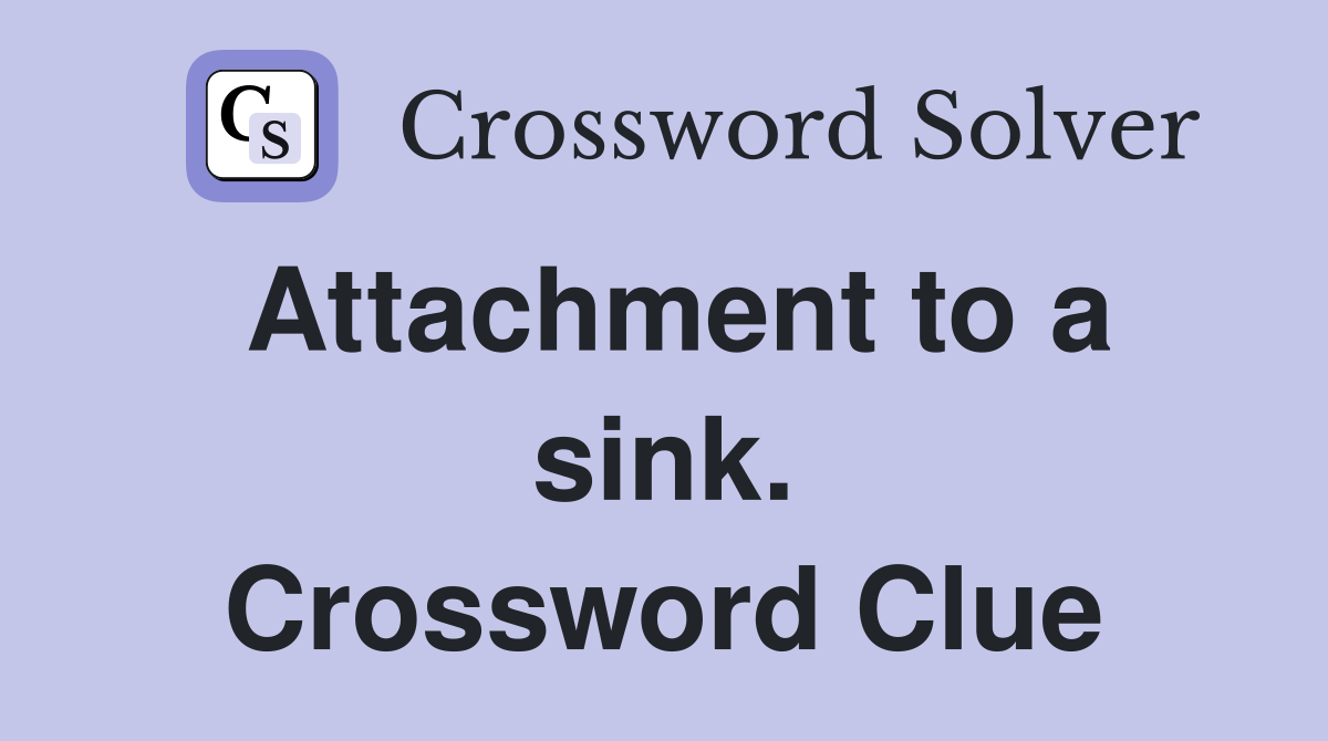 Attachment to a sink. Crossword Clue