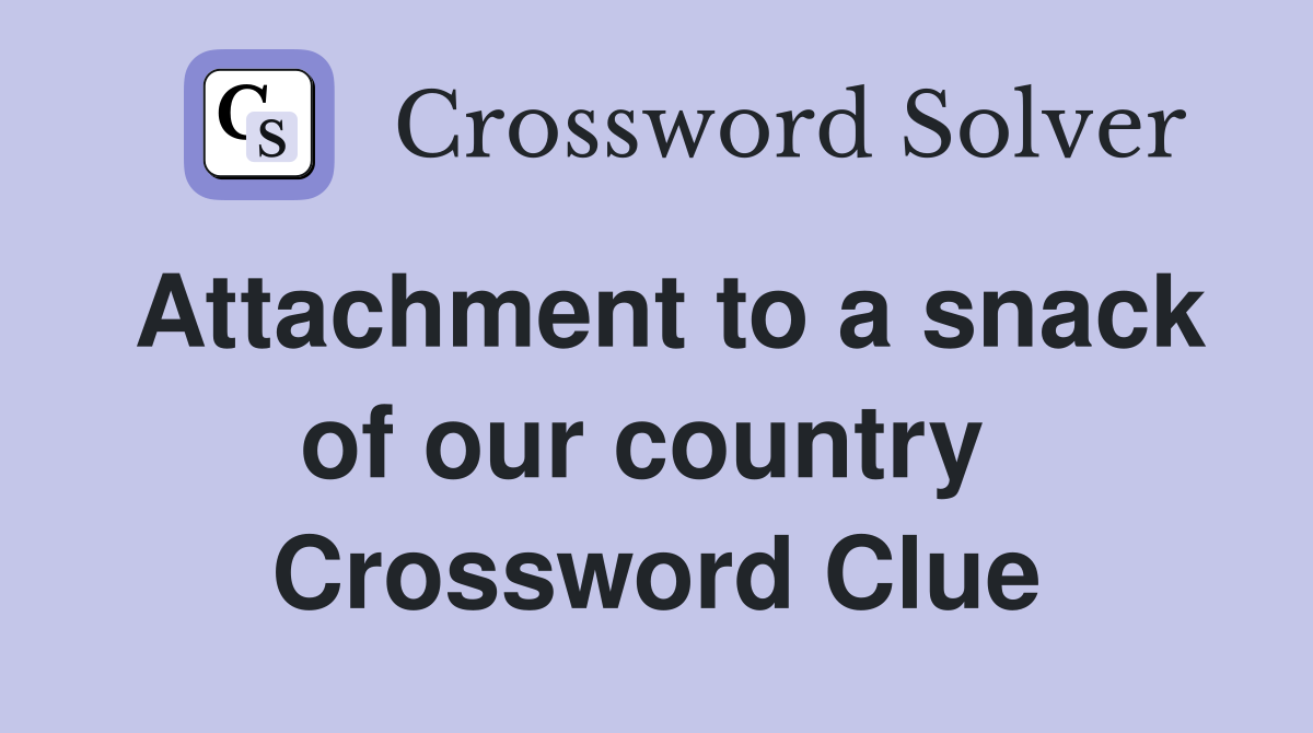 Attachment to a snack of our country  Crossword Clue