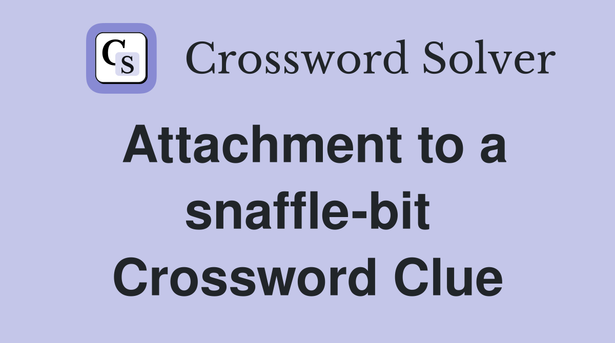 Attachment to a snaffle-bit Crossword Clue