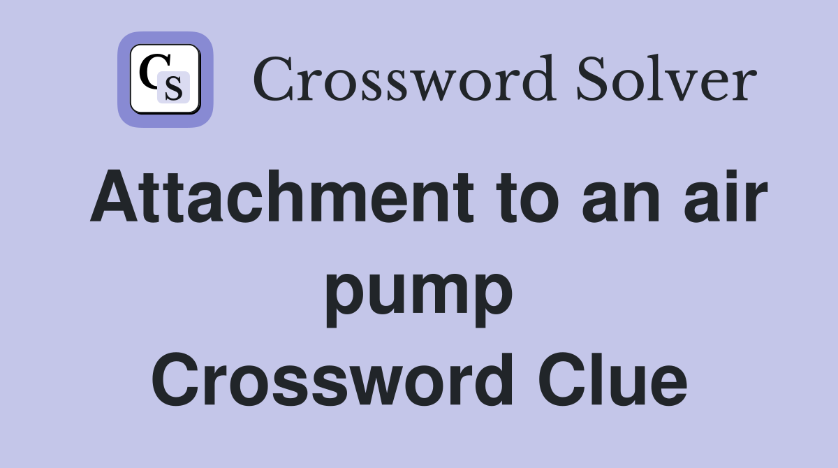 Attachment to an air pump Crossword Clue