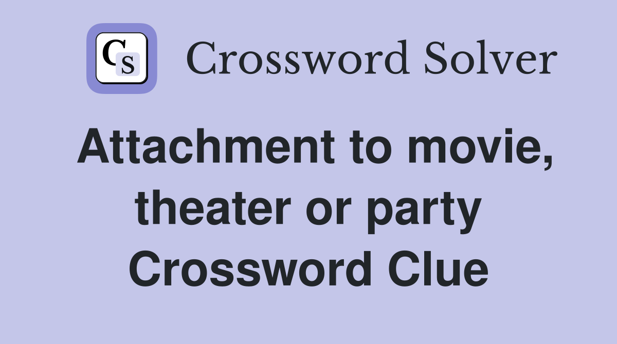 Attachment to movie, theater or party Crossword Clue