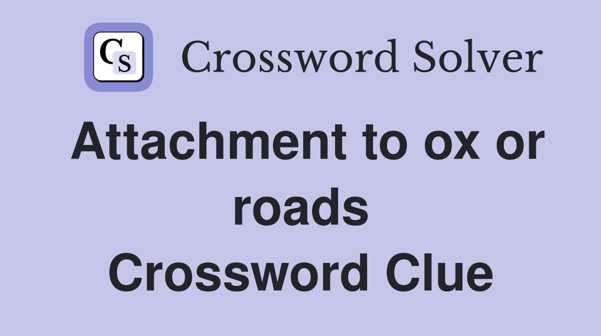 Attachment to ox or roads Crossword Clue