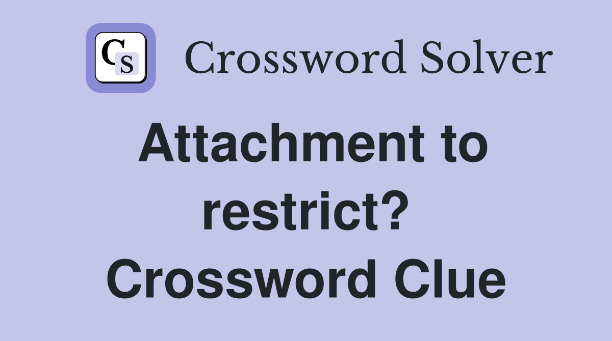 Attachment to restrict? Crossword Clue