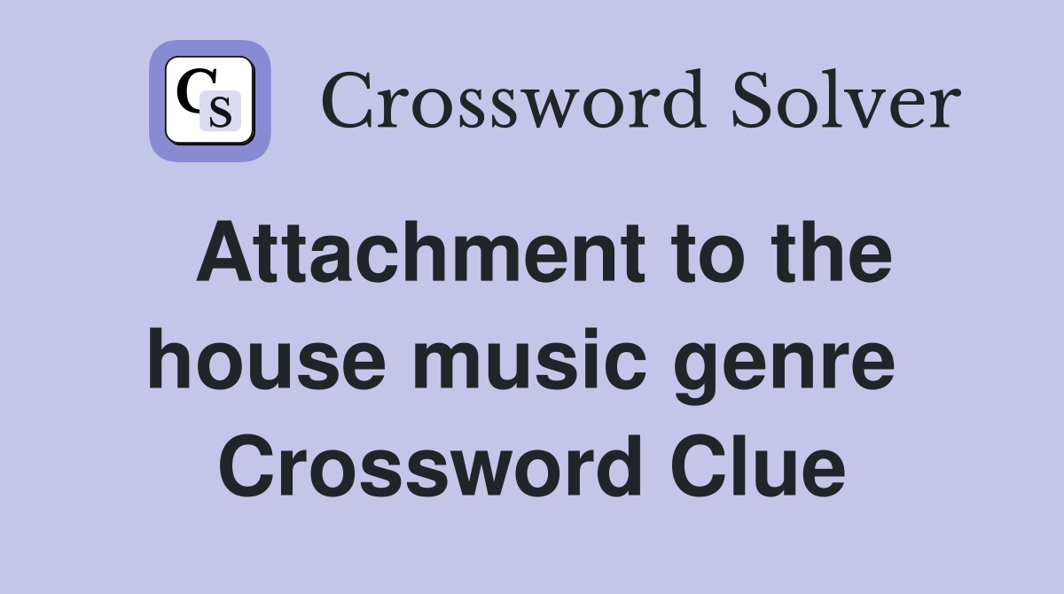 Attachment to the house music genre  Crossword Clue