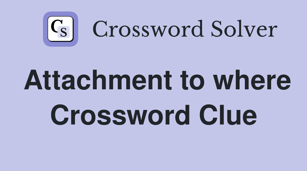 Attachment to where Crossword Clue