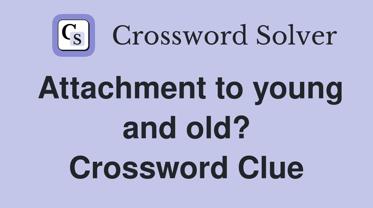 Attachment to young and old? Crossword Clue