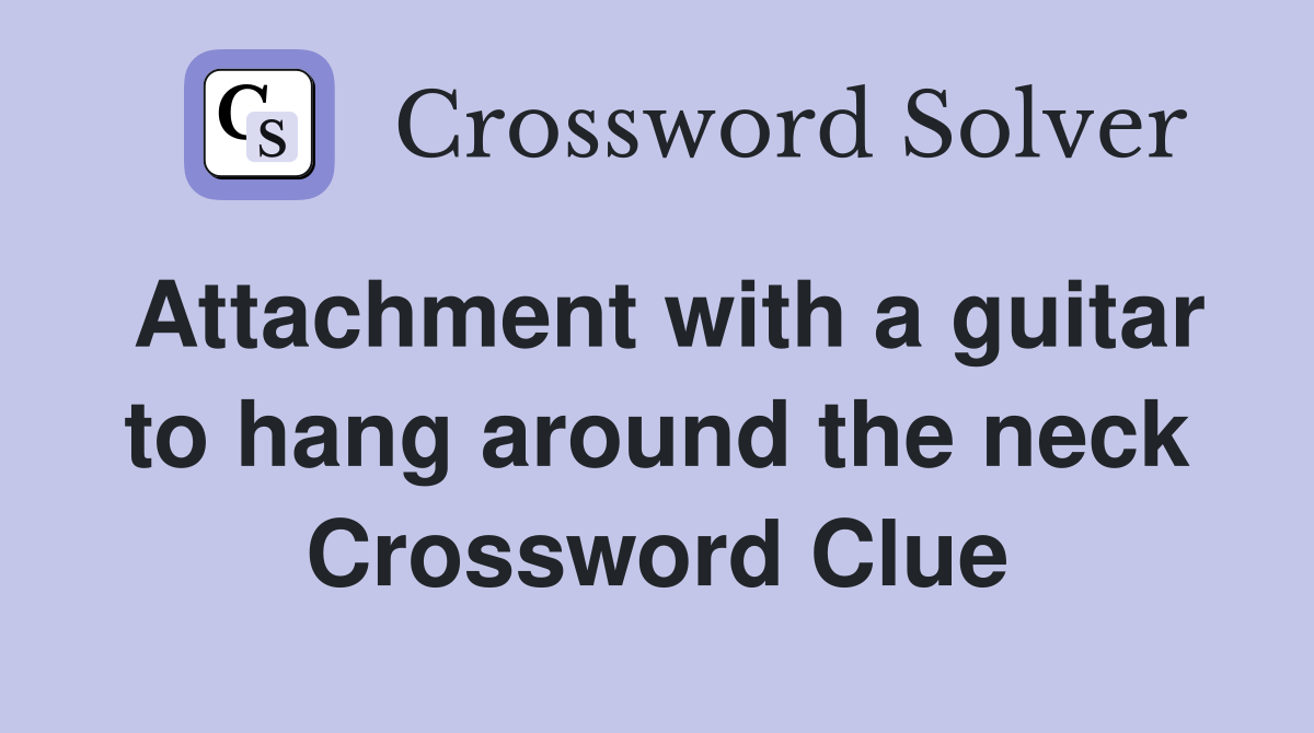 Attachment with a guitar to hang around the neck Crossword Clue