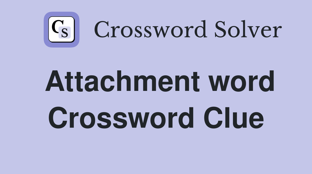 Attachment word Crossword Clue