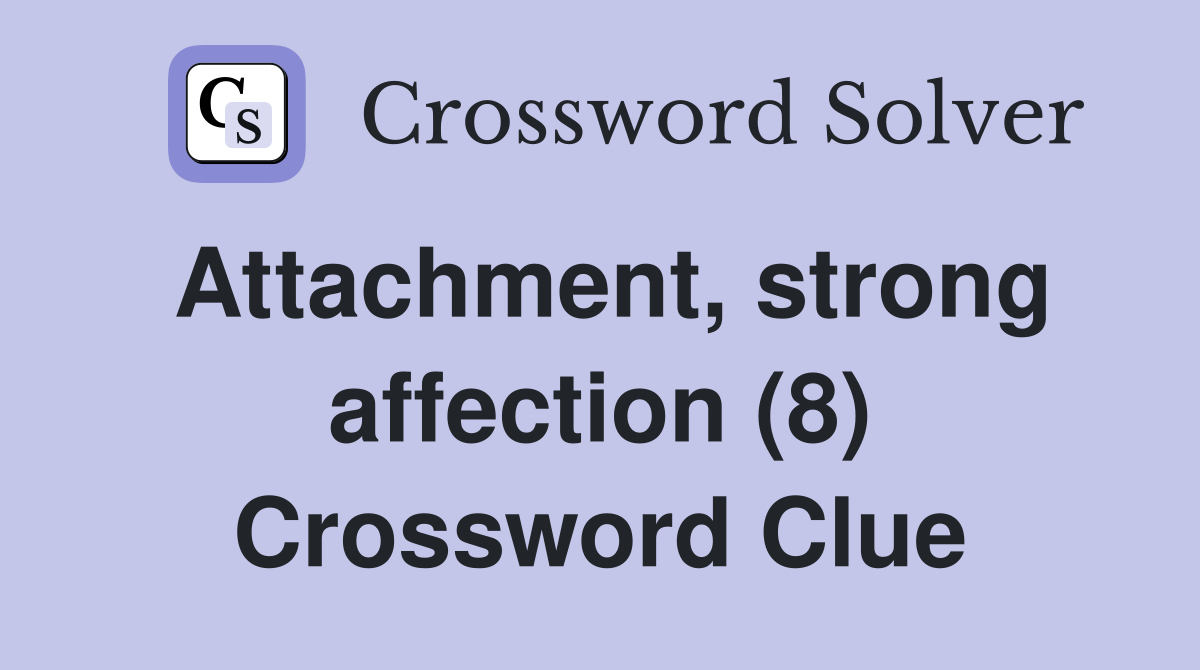 Attachment, strong affection (8) Crossword Clue