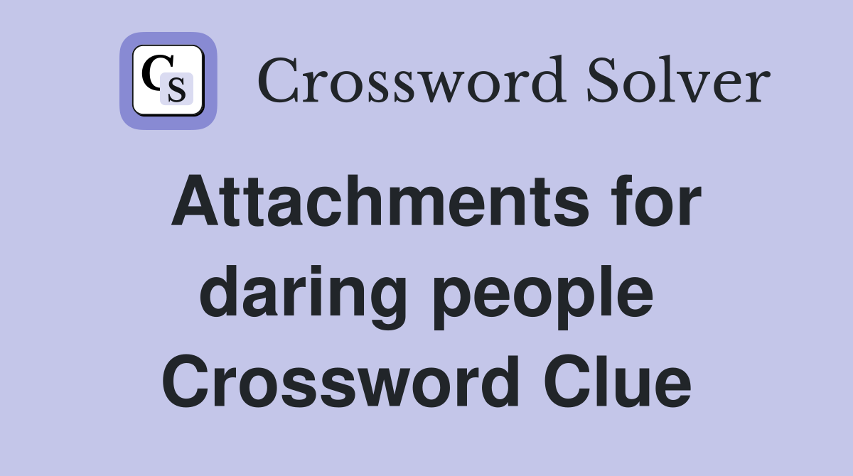 Attachments for daring people Crossword Clue