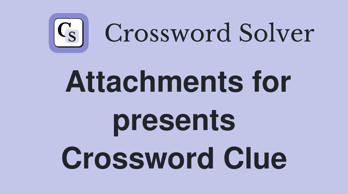 Attachments for presents Crossword Clue