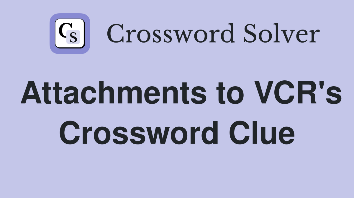 Attachments to VCR's Crossword Clue