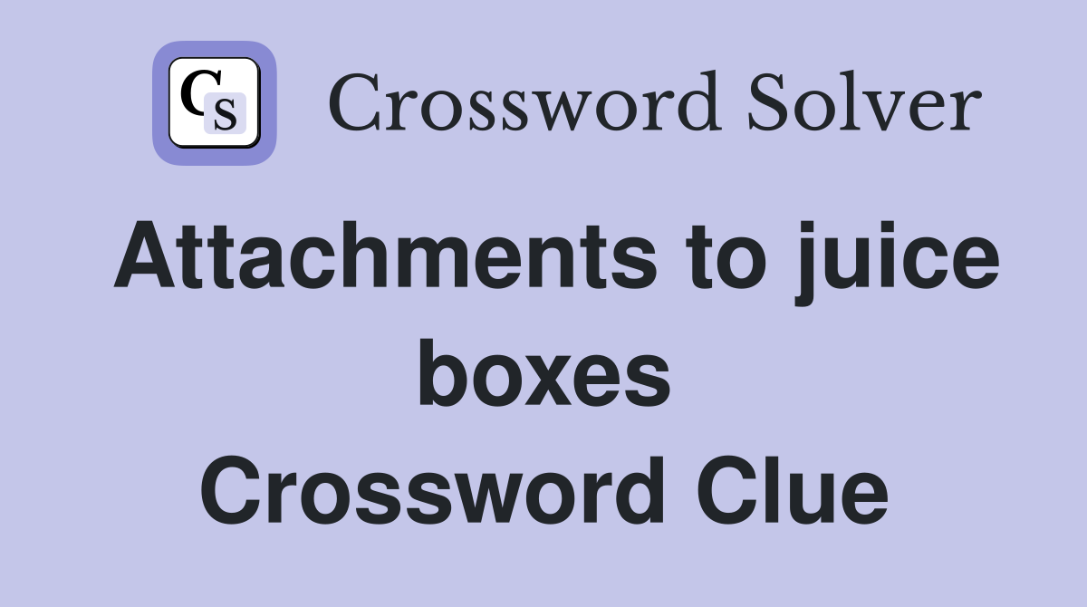 Attachments to juice boxes Crossword Clue
