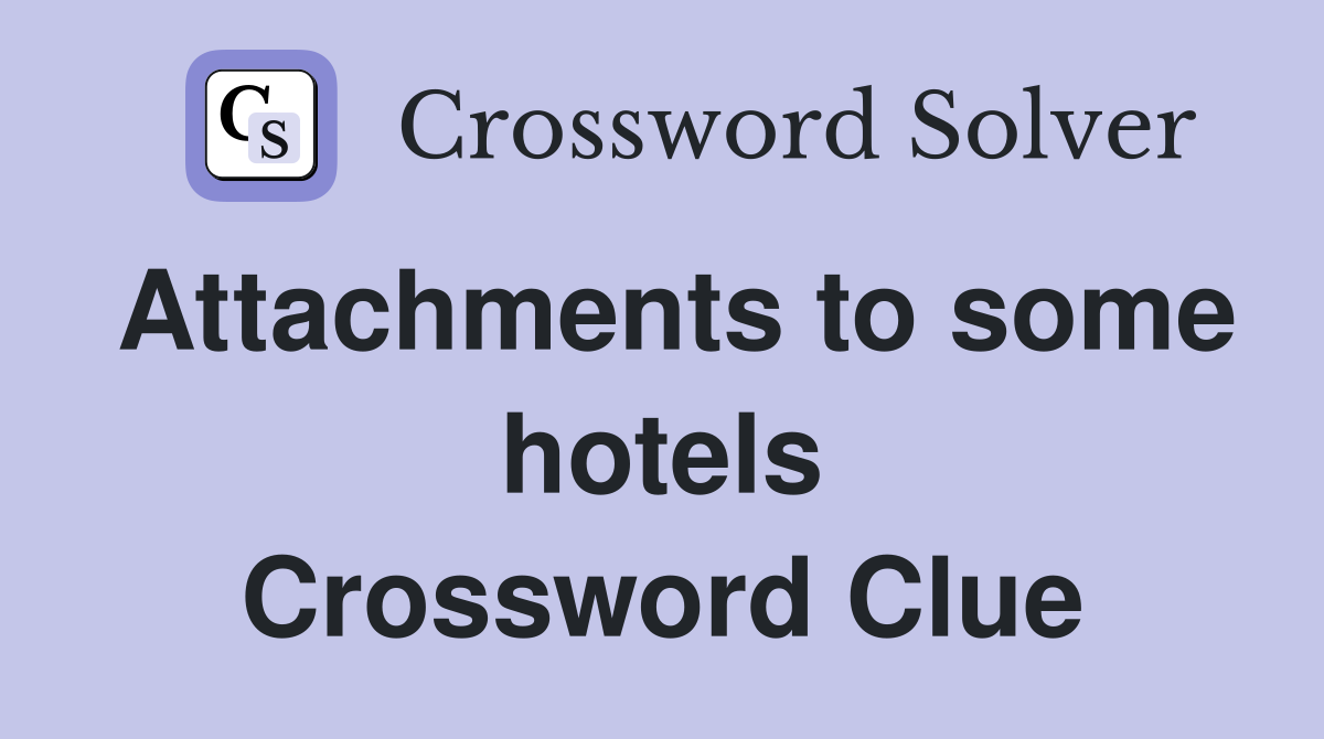 Attachments to some hotels Crossword Clue