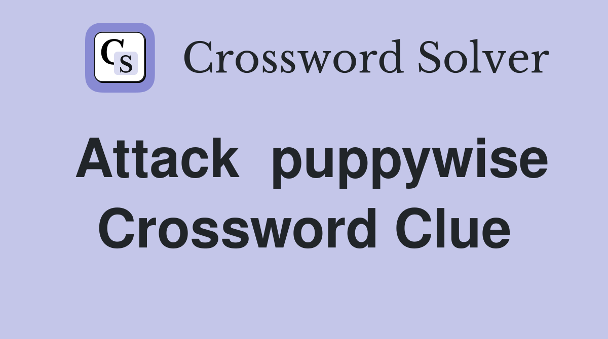 Attack  puppywise Crossword Clue