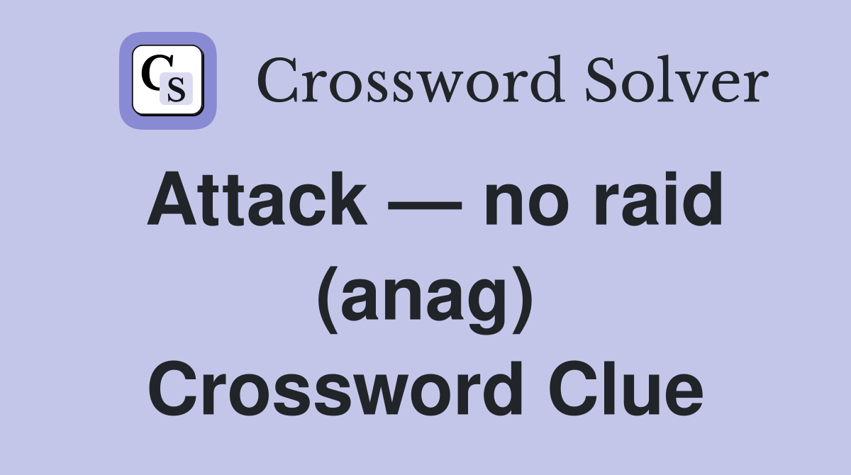 Attack — no raid (anag) Crossword Clue