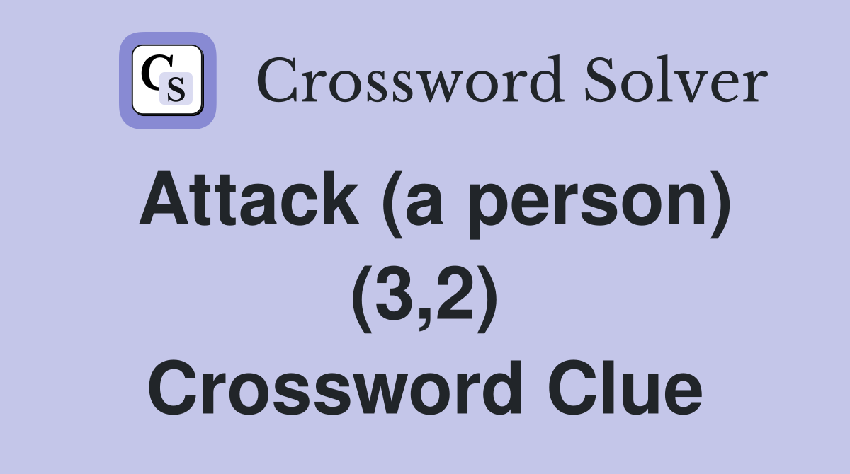 Attack (a person) (3,2) Crossword Clue